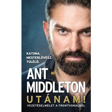 Ant Middleton: Utánam! - Vezetéselmélet a frontvonalból