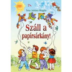 Juhász Magda: Száll a papírsárkány!