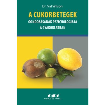   WILSON, VAL DR.: A CUKORBETEGEK GONDOZÁSÁNAK PSZICHOLÓGIÁJA A GYAKORLATBAN