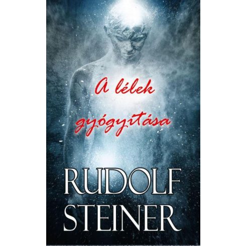 Rudolf Steiner: A lélek gyógyítása