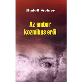 Rudolf Steiner: Az ember kozmikus erői