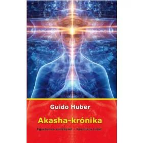   Dr. Guido Huber: Akasha-krónika - Egyetemes emlékezet - Kozmikus tudat