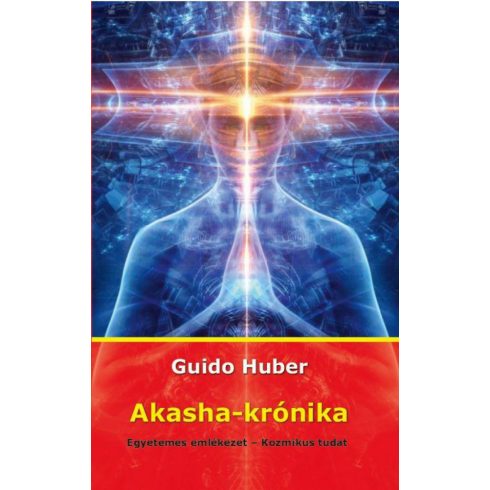 Dr. Guido Huber: Akasha-krónika - Egyetemes emlékezet - Kozmikus tudat