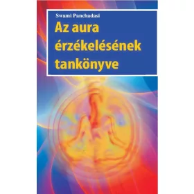 Swami Panchadasi: Az aura érzékelésének tankönyve
