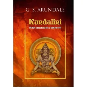   George Sydney Arundale: Kundalini - Okkult tapasztalatok a kígyóerőről