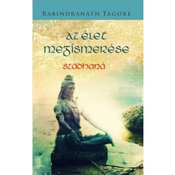Rabindranath Tagore: Az élet megismerése