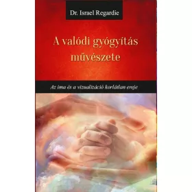 Dr Israel Regardie: A valódi gyógyítás művészete