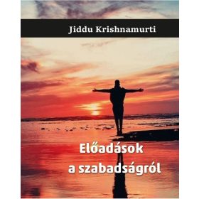 Jiddu Krishnamurti: Előadások a szabadságról