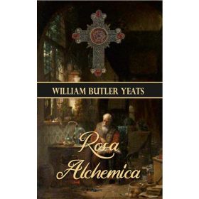 William Butler Yeats: Rosa Alchemica