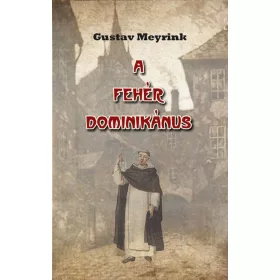 Gustav Meyrink: A fehér dominikánus
