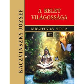 Kaczvinszky József: Kelet világossága - III. kötet
