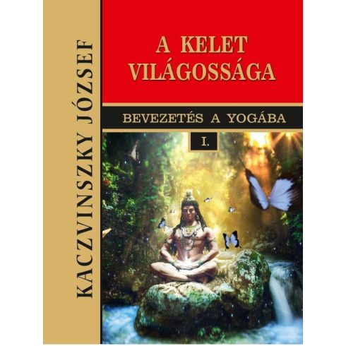 Kaczvinszky József: Kelet világossága - I. kötet