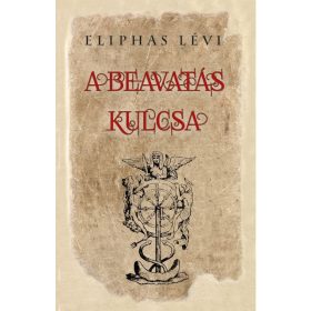 Eliphas Lévi: A beavatás kulcsa