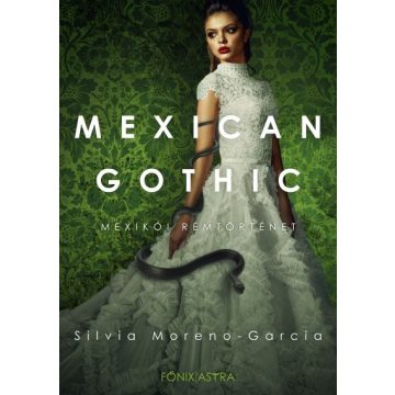   Silvia Moreno-Garcia: Mexican Gothic - Mexikói rémtörténet