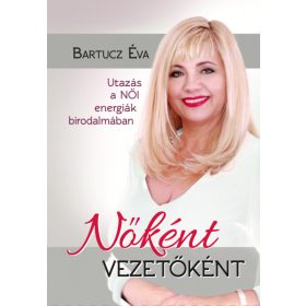 Bartucz Éva: Nőként vezetőként
