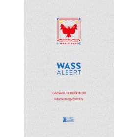   Wass Albert: Igazságot Erdélynek! - Dokumentumgyűjtemény - Wass Albert Művei