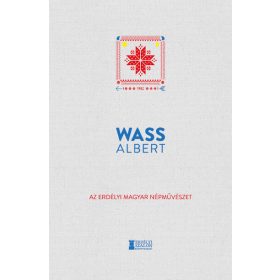   Wass Albert: Az erdélyi magyar népművészet - Wass Albert Művei