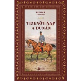   Habsburg-Lotaringia Rudolf trónörökös: Tizenöt nap a Dunán
