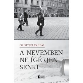 Gróf Teleki Pál: A nevemben ne ígérjen senki