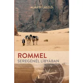 ALMÁSY LÁSZLÓ: ROMMEL SEREGÉNÉL LÍBYÁBAN