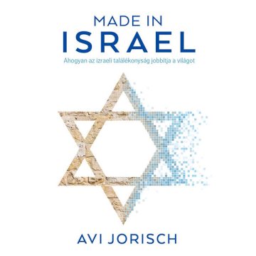   Avi Jorisch: Made in Israel - Ahogyan az izraeli találékonyság jobbítja a világot