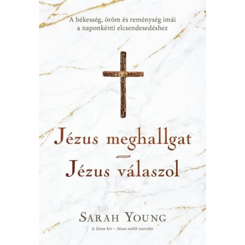 Sarah Young: Jézus meghallgat - Jézus válaszol - A békesség, öröm és reménység imái a naponkénti elcsendesedéshez