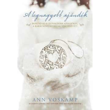   Ann Voskamp: A legnagyobb ajándék - Bontsd ki a legnagyobb ajándékot, a karácsony szerelmi történetét!