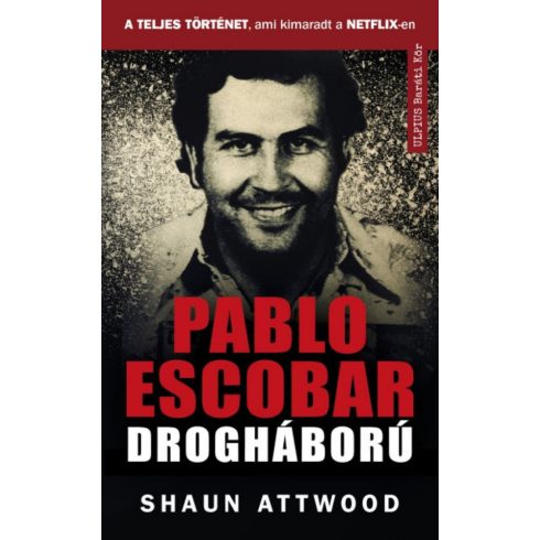 Shaun Attwood: Pablo Escobar drogháború - A teljes történet, ami kimaradt a NETFLIX-en