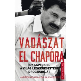   Andrew Hogan, Douglas Century: Vadászat El Chapora - Így kaptuk el a világ legkeresettebb drogbáróját