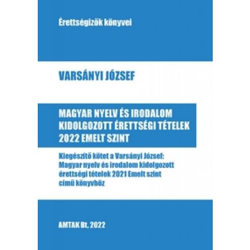 Varsányi József: Magyar nyelv és irodalom kidolgozott érettségi tételek 2022 Emelt szint