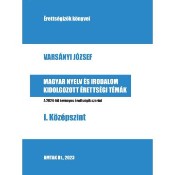   Varsányi József: Magyar nyelv és irodalom kidolgozott érettségi témák