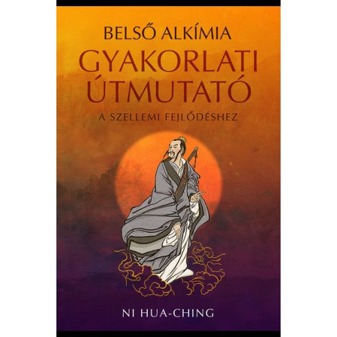 Ni Hua-Ching: Belső alkímia - Gyakorlati útmutató a szellemi fejlődéshez