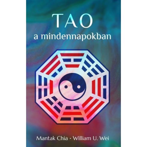 Mantak Chia: Tao a mindennapokban - Az önmegismerés erőlködésmentes ösvénye