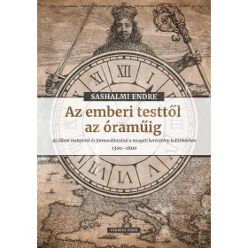   SASHALMI ENDRE: AZ EMBERI TESTTŐL AZ ÓRAMŰIG - MÁSODIK, JAVÍTOTT KIADÁS