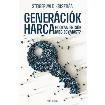   Steigervald Krisztián: Generációk harca - Hogyan értsük meg egymást?