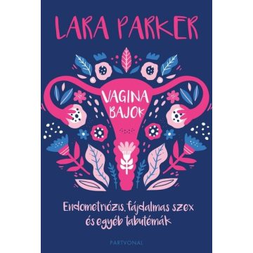   Lara Parker: Vaginabajok - Endometriózis, fájdalmas szex és egyéb tabutémák