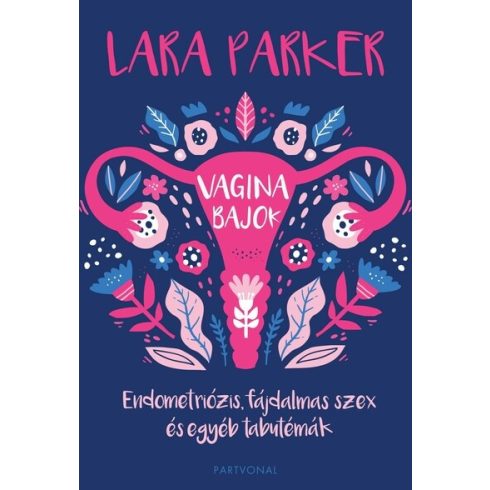 Lara Parker: Vaginabajok - Endometriózis, fájdalmas szex és egyéb tabutémák