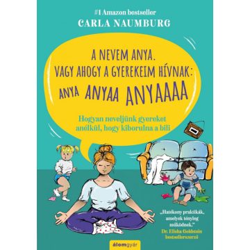   Carla Naumburg: A nevem Anya. Vagy ahogy a gyerekeim hívnak: ANYA ANYAA ANYAAA ANYAAAA