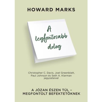   MARKS, HOWARD: A LEGFONTOSABB DOLOG - A JÓZAN ÉSZEN TÚL-MEGFONTOLT BEFEKTETŐKNEK