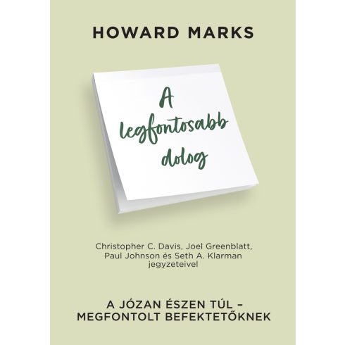 MARKS, HOWARD: A LEGFONTOSABB DOLOG - A JÓZAN ÉSZEN TÚL-MEGFONTOLT BEFEKTETŐKNEK