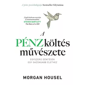   HOUSEL, MORGAN: A PÉNZKÖLTÉS MŰVÉSZETE - EGYSZERŰ DÖNTÉSEK EGY GAZDAGABB ÉLETHEZ