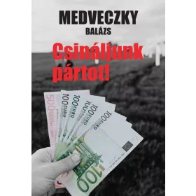 Medveczky Balázs: Csináljunk pártot!
