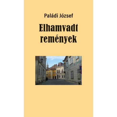 PALÁDI JÓZSEF: ELHAMVADT REMÉNYEK