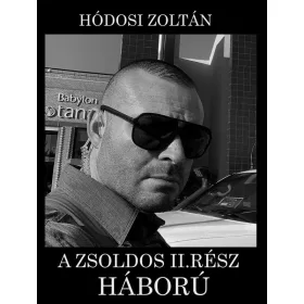HÓDOSI ZOLTÁN: A ZSOLDOS II. RÉSZ - HÁBORÚ
