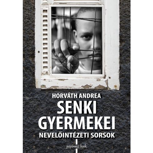 HORVÁTH ANDREA: SENKI GYERMEKEI - NEVELŐINTÉZETI SORSOK