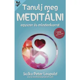   SOJKA PETER LEOPOLD: TANULJ MEG MEDITÁLNI EGYSZER ÉS MINDENKORRA!