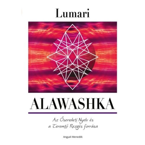 Lumari: Alawashka - Az Őseredeti nyelv és a Teremtő Rezgés forrása