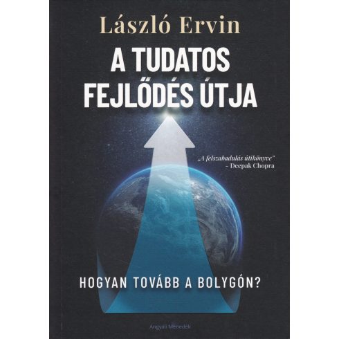 LÁSZLÓ ERVIN: A TUDATOS FEJLŐDÉS ÚTJA - HOGYAN TOVÁBB A BOLYGÓN