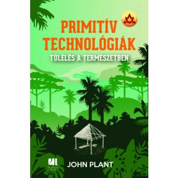   John Plant: Primitív technológiák - Túlélés a természetben