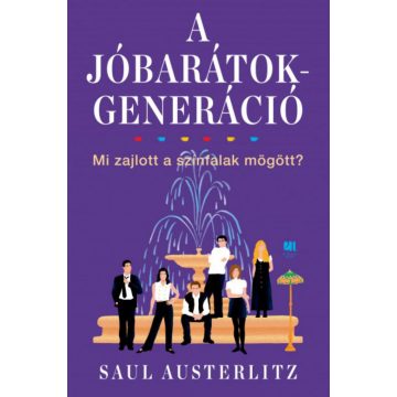   Saul Austerlitz: A Jóbarátok-generáció - Mi zajlott a színfalak mögött?